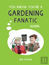 You Know You'Re A Gardening Fanatic When...