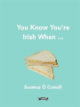 You Know You'Re Irish When ...