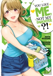You Like Me, Not My Daughter?! (Manga) Vol. 3