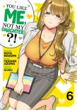 You Like Me, Not My Daughter?! Vol. 6