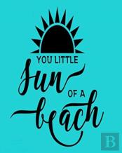 You Little Sun Of A Beach
