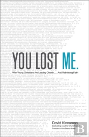You Lost Me Â€“ Why Young Christians Are Leaving Church . . . And Rethinking Faith