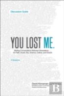 You Lost Me Discussion Guide Â€“ Starting Conversations Between Generations...On Faith, Doubt, Sex, Science, Culture, And Church