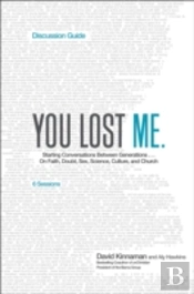 You Lost Me Discussion Guide Â€“ Starting Conversations Between Generations...On Faith, Doubt, Sex, Science, Culture, And Church