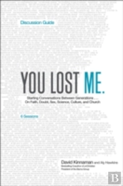 Bertrand.pt - You Lost Me Discussion Guide Â€“ Starting Conversations Between Generations...On Faith, Doubt, Sex, Science, Culture, And Church