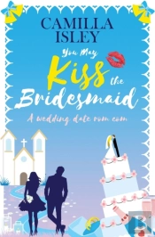 You May Kiss The Bridesmaid