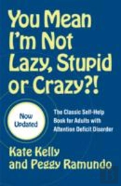 You Mean I'M Not Lazy, Stupid Or Crazy?!