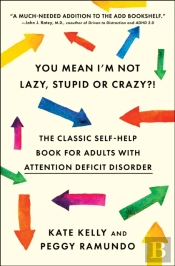 You Mean I'M Not Lazy, Stupid Or Crazy?!