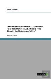 'You Must Be The Prince' - Traditional Fairy Tale Motifs In A.S. Byatt'S 'The Djinn In The Nightingale'S Eye'