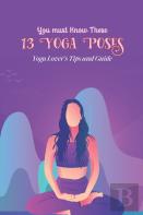 You Must Know These 13 Yoga Poses