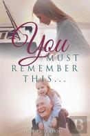 You Must Remember This...