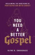 You Need A Better Gospel Â€“ Reclaiming The Good News Of Participation With Christ