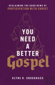 You Need A Better Gospel Â€“ Reclaiming The Good News Of Participation With Christ
