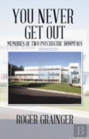 You Never Get Out: Memories Of Two Psychiatric Hospitals