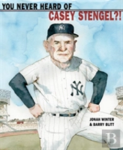 You Never Heard Of Casey Stengel?!