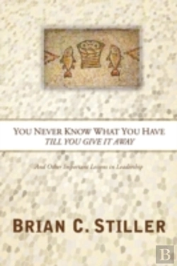 Bertrand.pt - You Never Know What You Have Till You Give It Away: And Other Important Lessons In Leadership