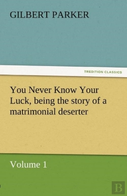 Bertrand.pt - You Never Know Your Luck, Being The Story Of A Matrimonial Deserter. Volume 1.