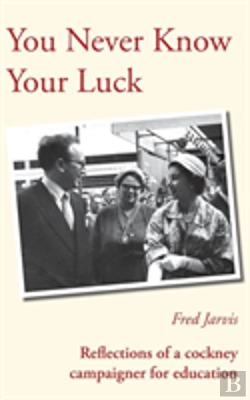 Bertrand.pt - You Never Know Your Luck - Reflections Of A Cockney Campaigner For Education