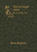 You No Longer Count Tu N'Es Plus Rien