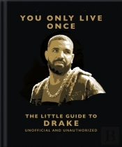 You Only Live Once: The Little Guide To Drake