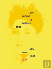 You Refuse To Believe That You Ever Liked Pink