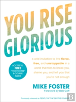 Bertrand.pt - You Rise Glorious: A Wild Invitation To Live Fierce, Free And Unstoppable In A World That Tries To Break You, Shame You And Tell You That You'Re Not Enough