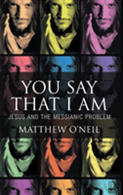Bertrand.pt - You Say That I Am - Jesus And The Messianic Problem