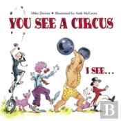You See A Circus, I See...
