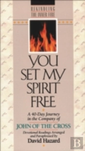 You Set My Spirit Free Â€“ A 40â€“Day Journey In The Company Of John Of The Cross