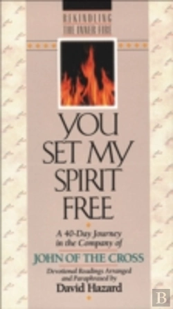 Bertrand.pt - You Set My Spirit Free Â€“ A 40â€“Day Journey In The Company Of John Of The Cross