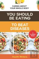 You Should Be Eating To Beat Diseases