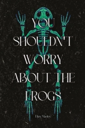 You Shouldn'T Worry About The Frogs
