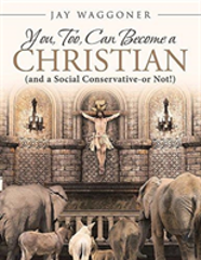 You, Too, Can Become A Christian
