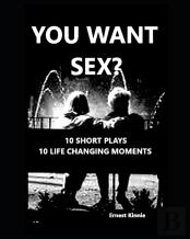 You Want Sex?   10 Short Plays