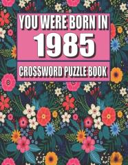 You Were Born In 1985