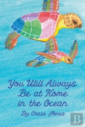 You Will Always Be At Home In The Ocean