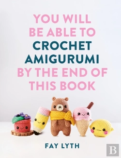 Bertrand.pt - You Will Be Able To Crochet Amigurumi By The End Of This Book