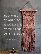 You Will Be Able To Macram  By The End Of This Book