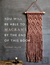 You Will Be Able To Macrame By The End Of This Book
