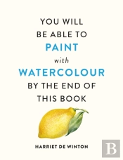 You Will Be Able To Paint With Watercolour By The End Of This Book