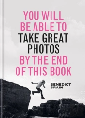 You Will Be Able To Take Great Photos By The End Of This Book