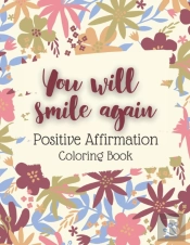 You Will Smile Again Positive Affirmation Coloring Book