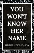 You Won'T Know Her Name