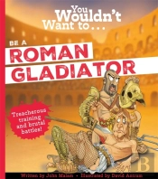You Wouldn'T Want To Be A Roman Gladiator