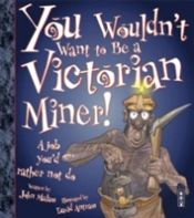 You Wouldn'T Want To Be A Victorian Miner!