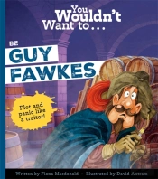You Wouldn'T Want To Be Guy Fawkes