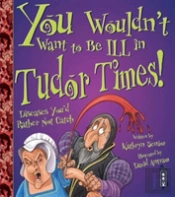 You Wouldn'T Want To Be Ill In Tudor Times!