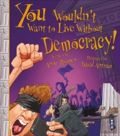 You Wouldn'T Want To Live Without Democracy!
