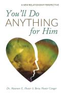 You'Ll Do Anything For Him