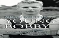 Young Bobby - The Making Of England'S Greatest Captain. Volume 1
